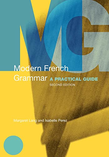 Modern French Grammar, Second Edition: A Practical Guide (Routledge Modern Grammars)